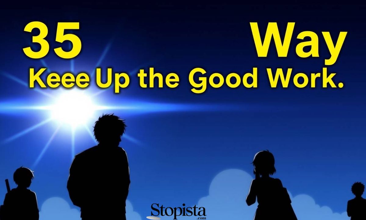 35 Other Ways to Say Keep Up the Good Work