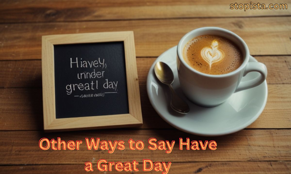 Other Ways to Say Have a Great Day